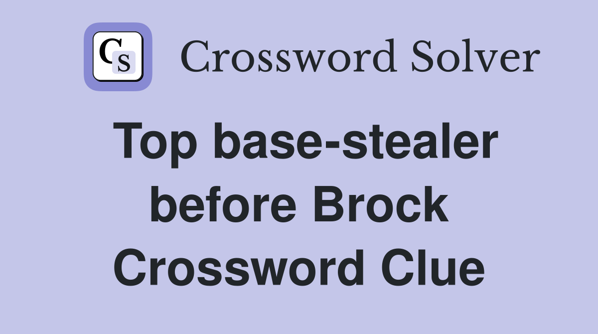 Top base-stealer before Brock Crossword Clue