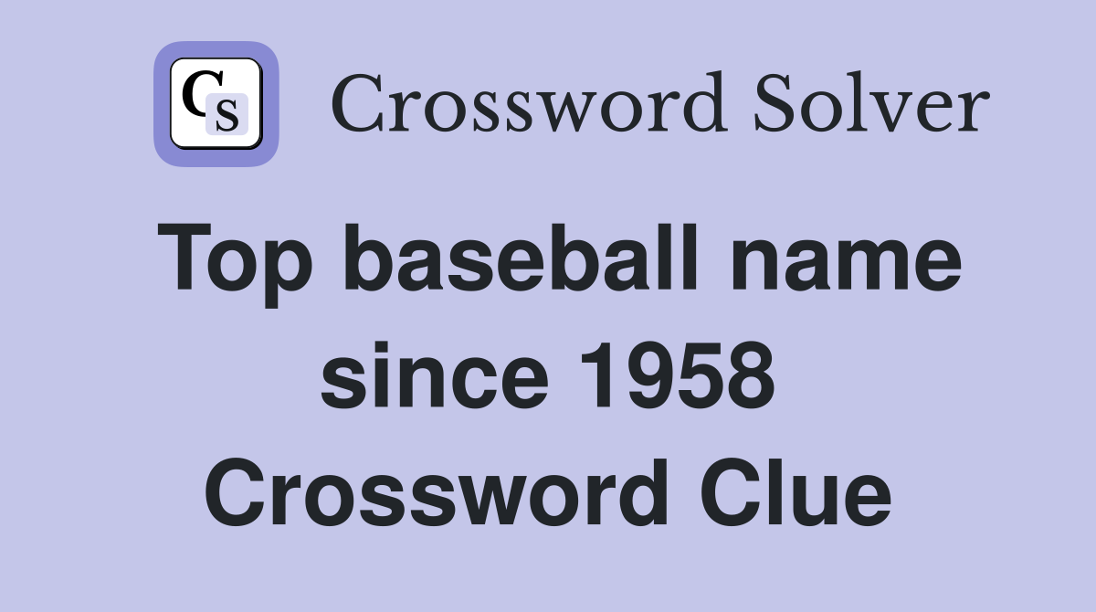 Top baseball name since 1958 Crossword Clue