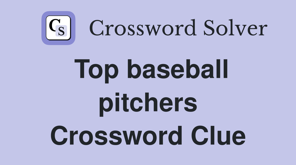 Top baseball pitchers Crossword Clue