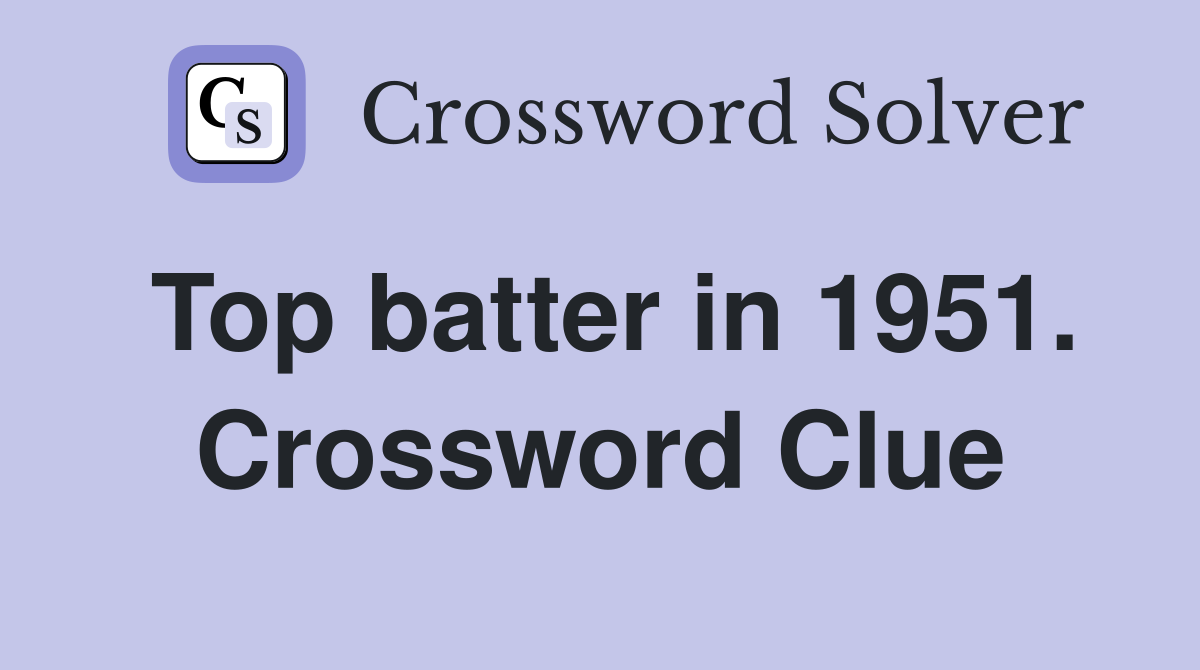 Top batter in 1951. Crossword Clue