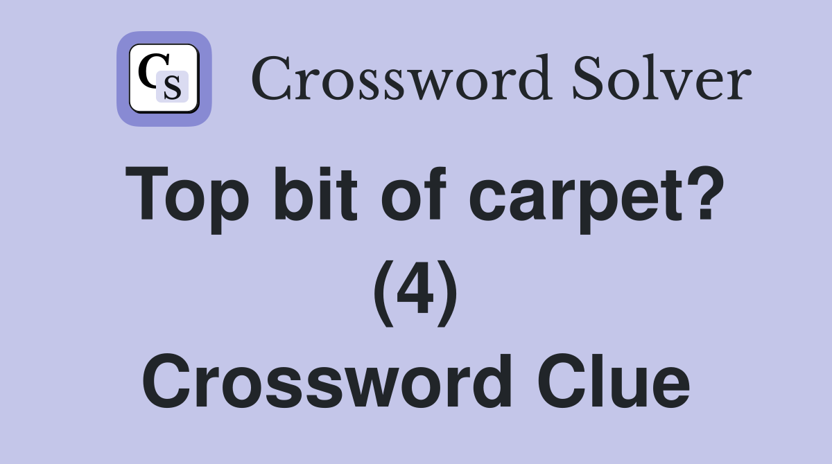 Top bit of carpet? (4) Crossword Clue
