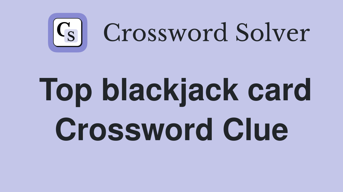 Top blackjack card Crossword Clue