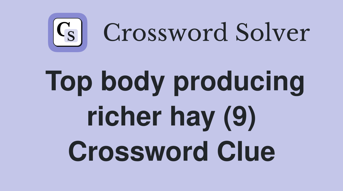 Top body producing richer hay (9) Crossword Clue