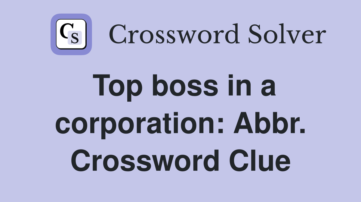 Top boss in a corporation: Abbr. Crossword Clue