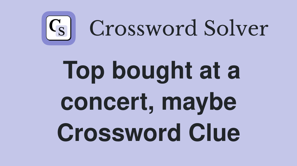 Top bought at a concert, maybe Crossword Clue