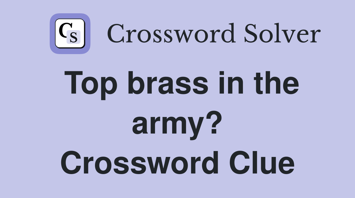 Top brass in the army? Crossword Clue