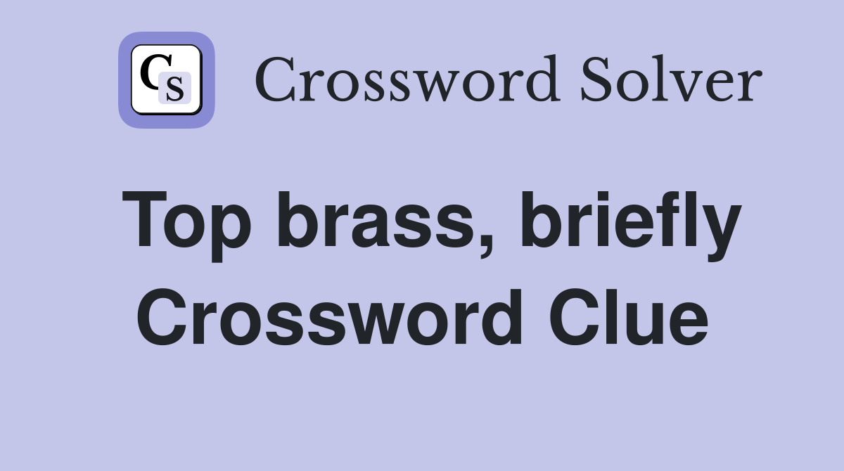 Top brass, briefly Crossword Clue