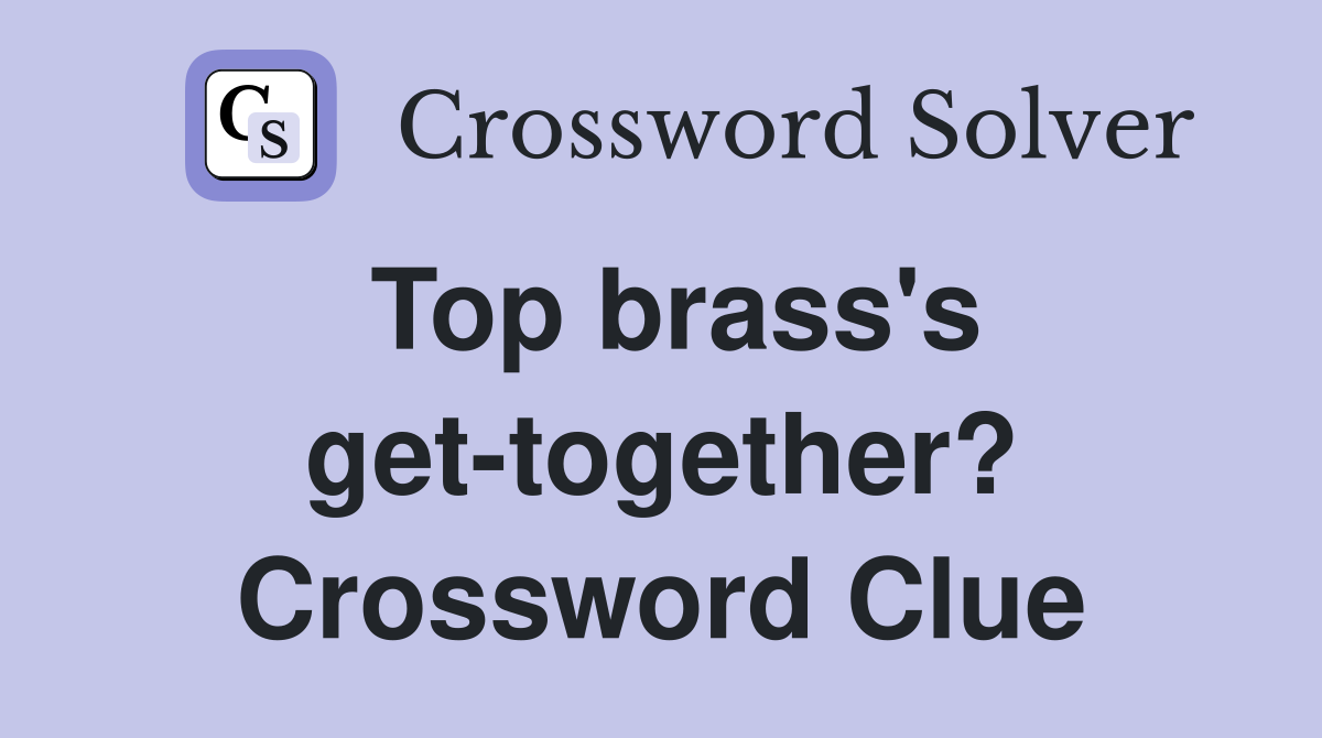 Top brass's get-together? Crossword Clue