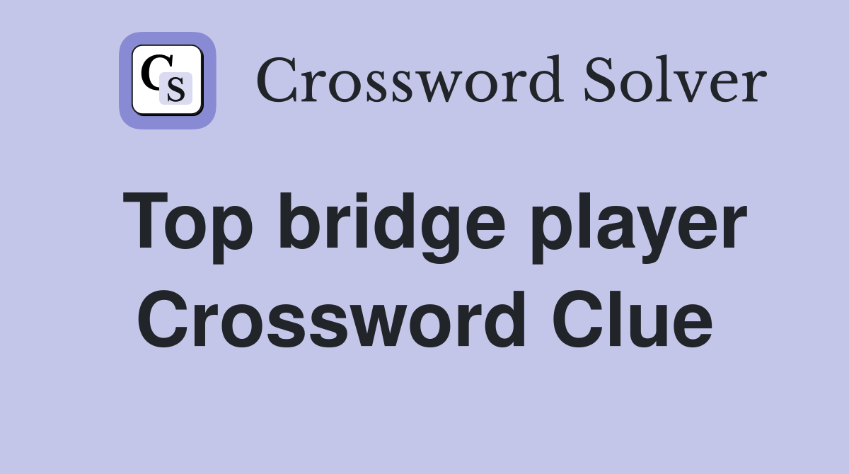 Top bridge player Crossword Clue