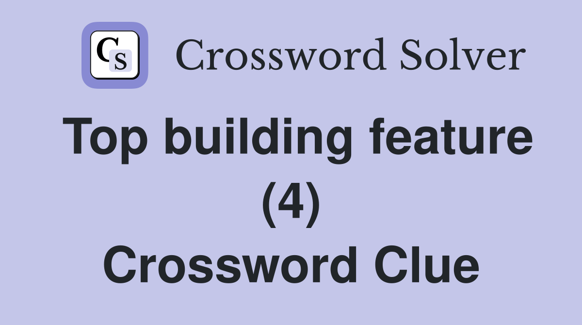 Top building feature (4) Crossword Clue