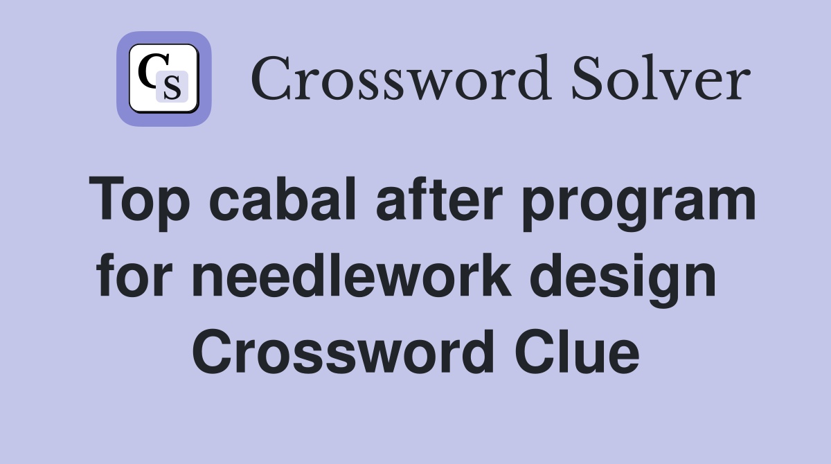 Top cabal after program for needlework design  Crossword Clue