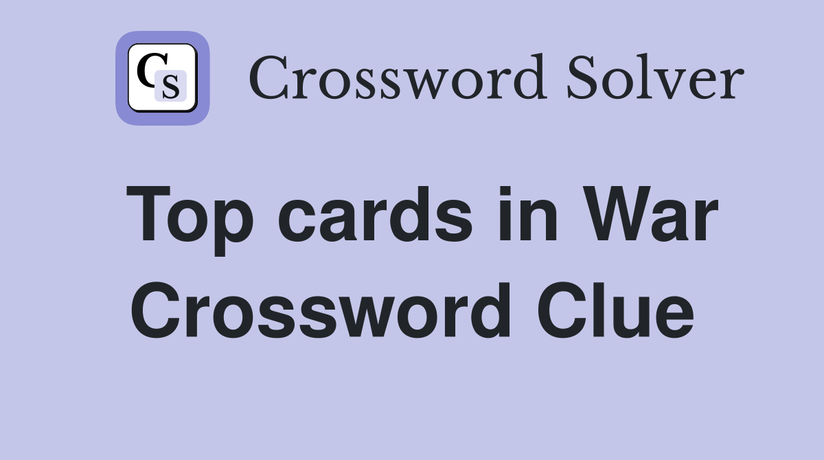Top cards in War Crossword Clue