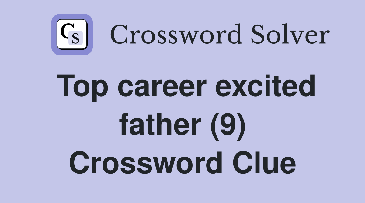 Top career excited father (9) Crossword Clue