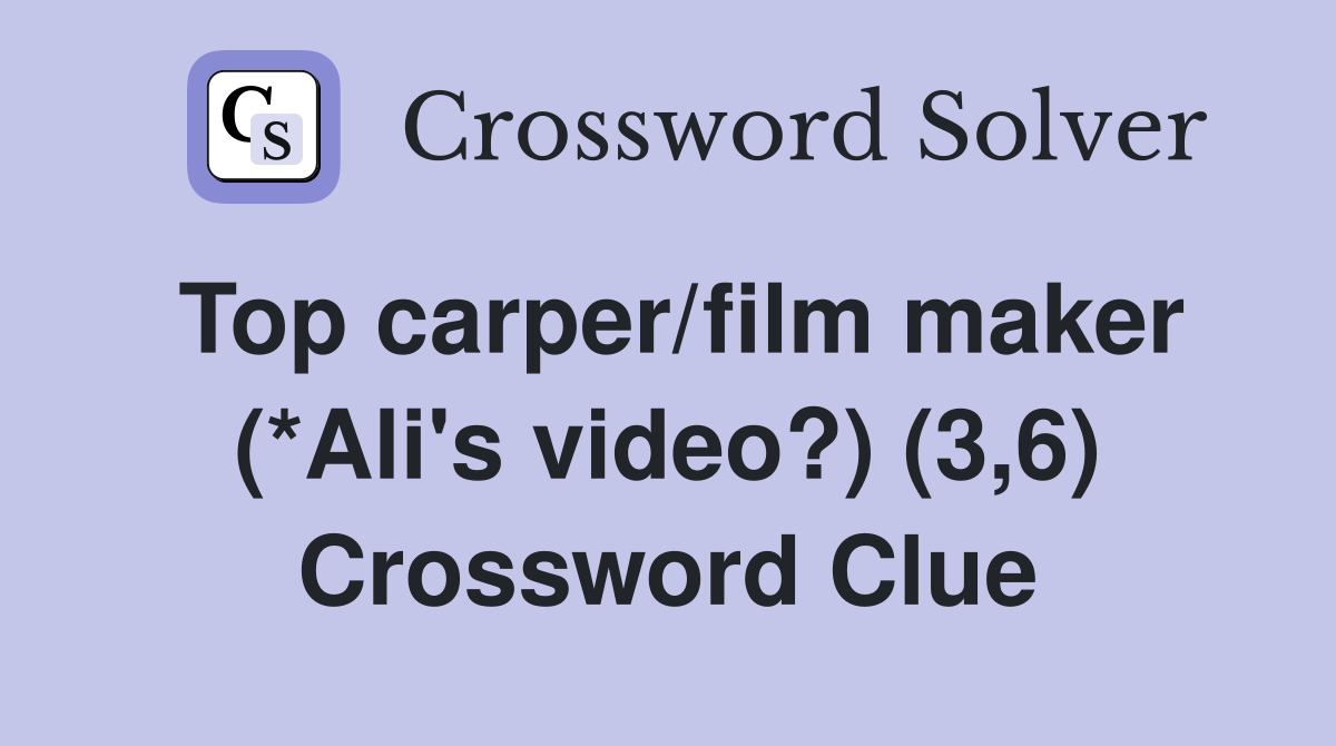 Top carper/film maker (*Ali's video?) (3,6) Crossword Clue