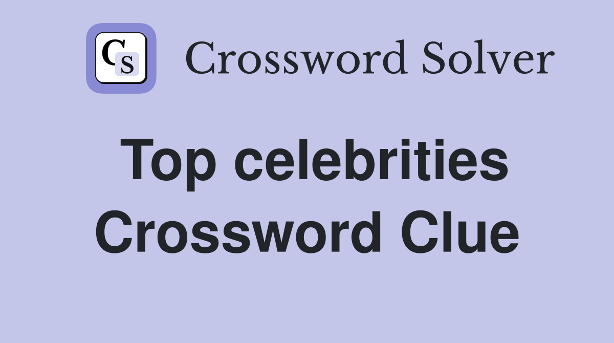Top celebrities Crossword Clue