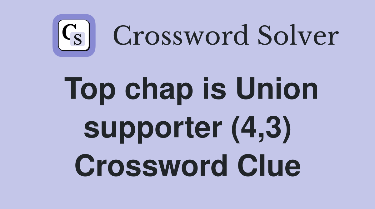 Top chap is Union supporter (4,3) Crossword Clue