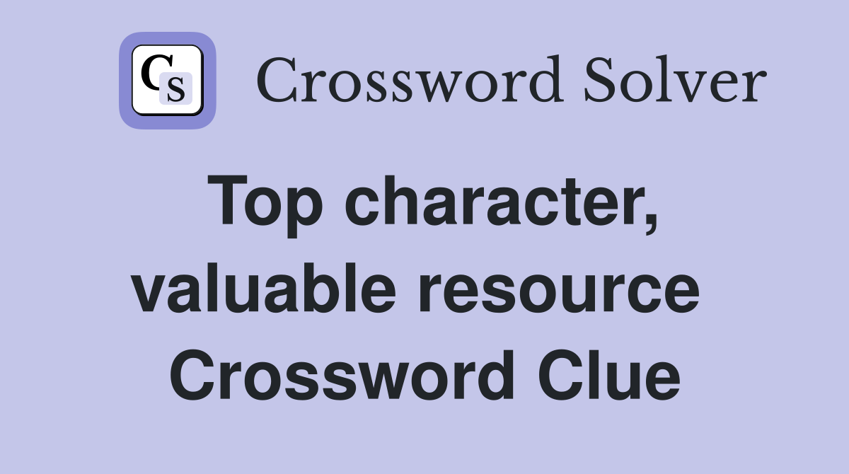Top character, valuable resource  Crossword Clue