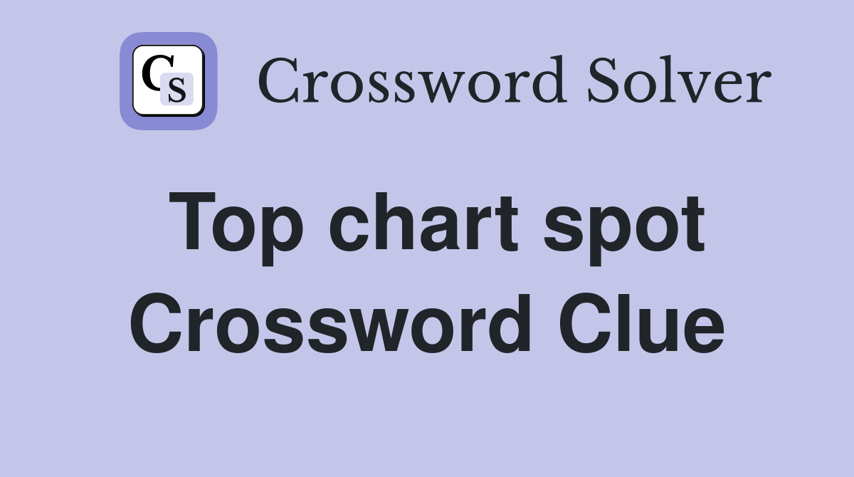 Top chart spot Crossword Clue
