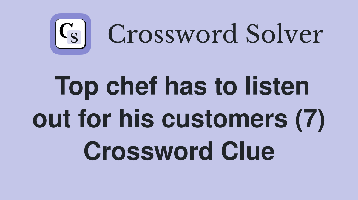 Top chef has to listen out for his customers (7) Crossword Clue
