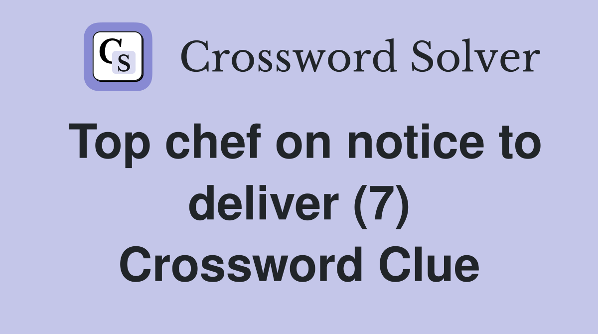 Top chef on notice to deliver (7) Crossword Clue