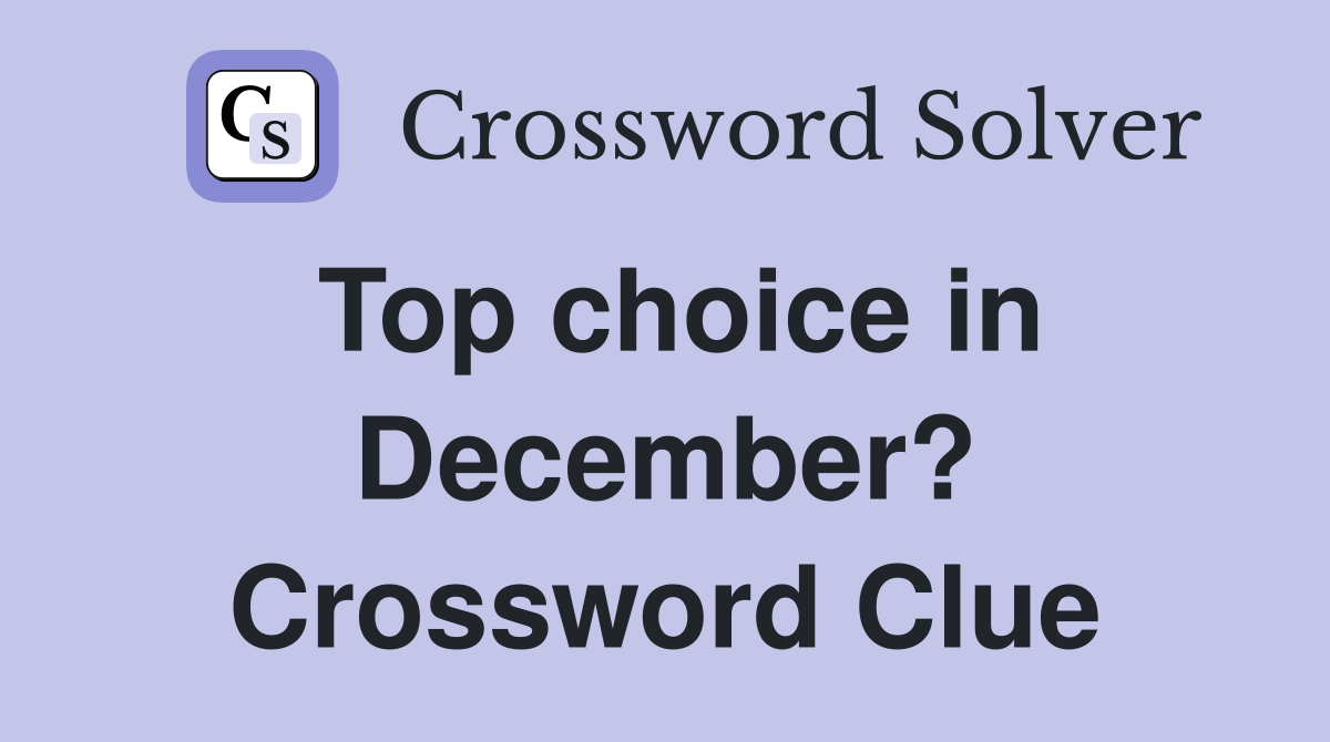 Top choice in December? Crossword Clue