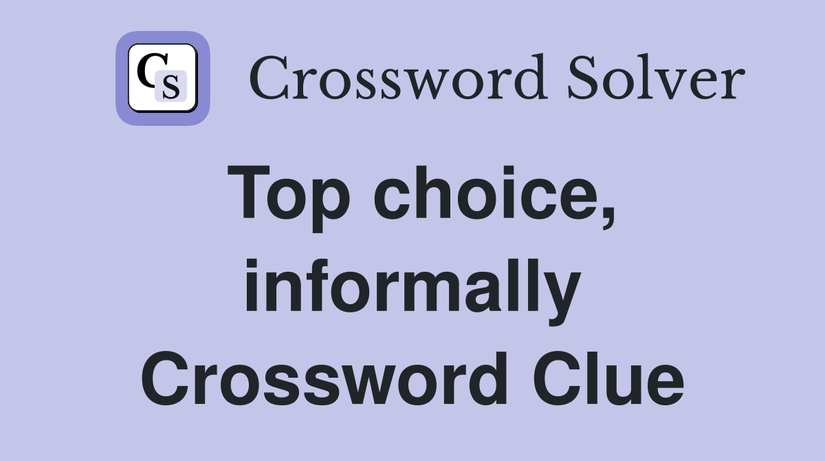 Top choice, informally Crossword Clue