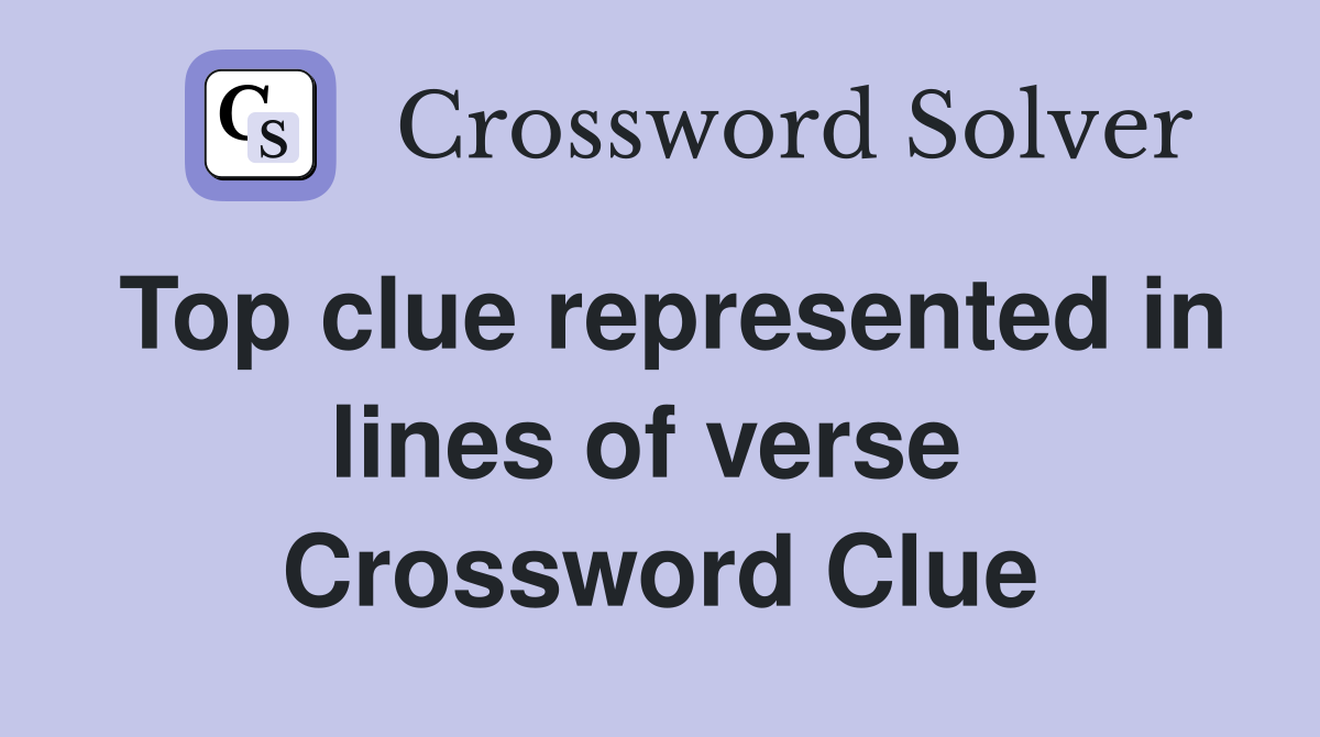 Top clue represented in lines of verse  Crossword Clue