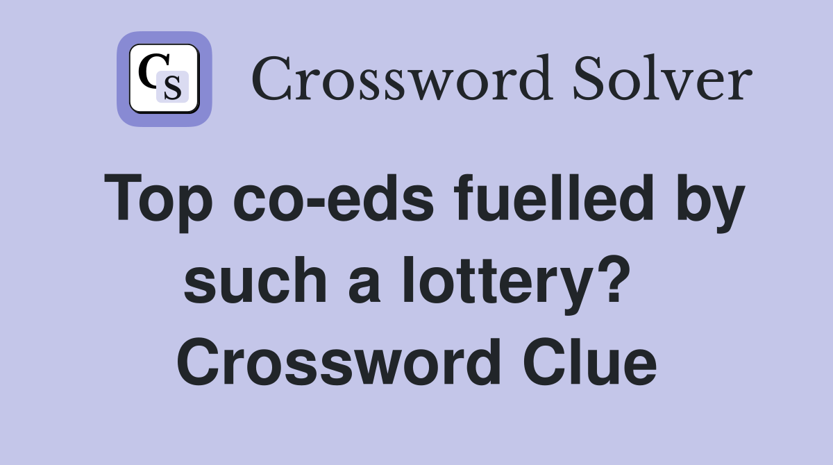 Top co-eds fuelled by such a lottery?  Crossword Clue