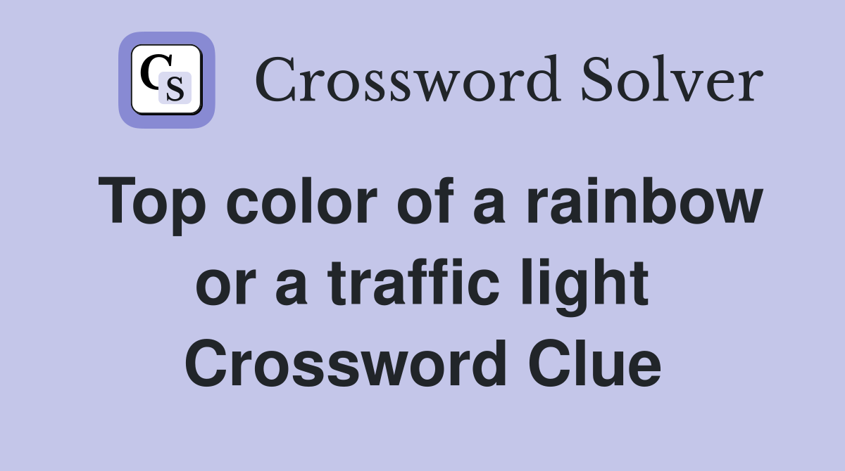Top color of a rainbow or a traffic light Crossword Clue