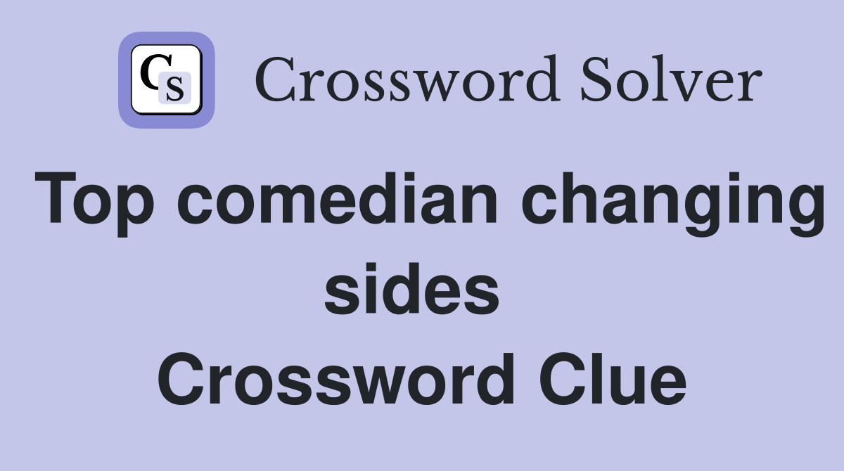 Top comedian changing sides  Crossword Clue