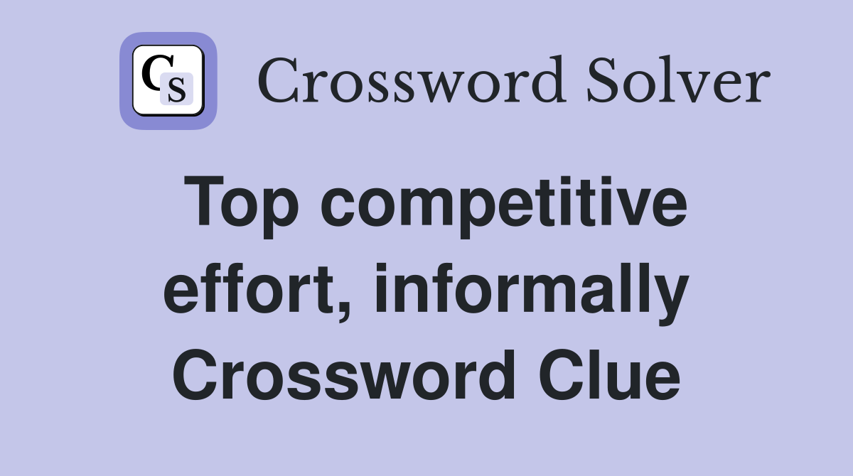 Top competitive effort, informally Crossword Clue