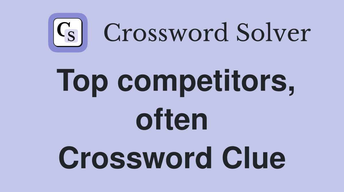 Top competitors, often Crossword Clue