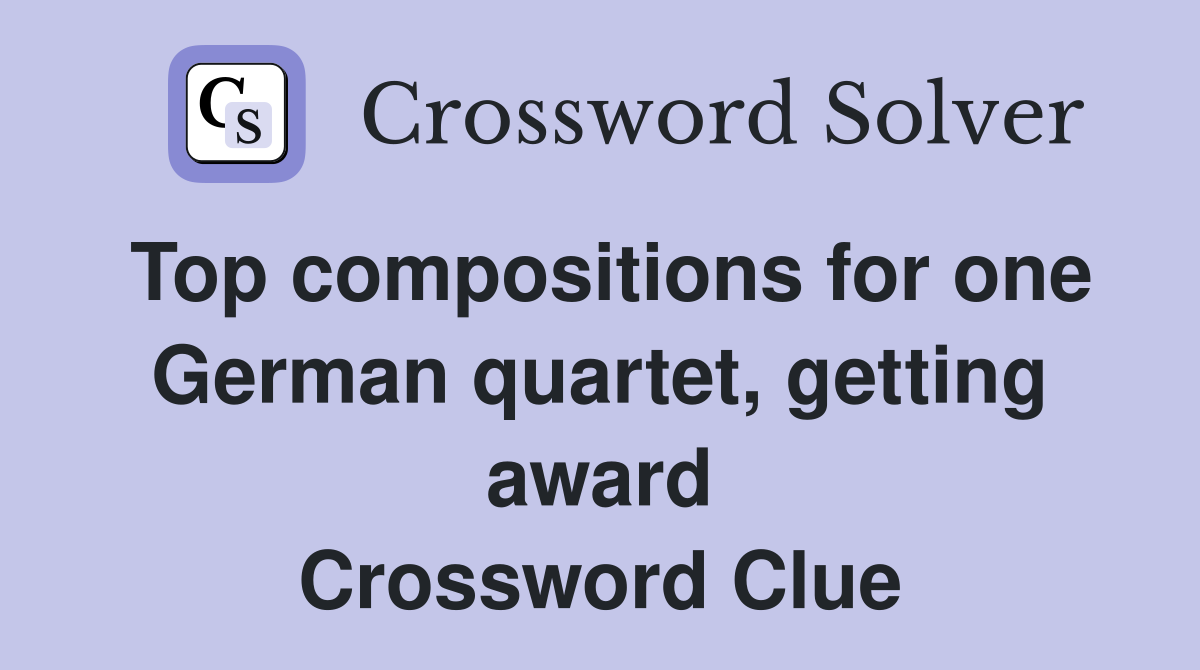 Top compositions for one German quartet, getting award Crossword Clue