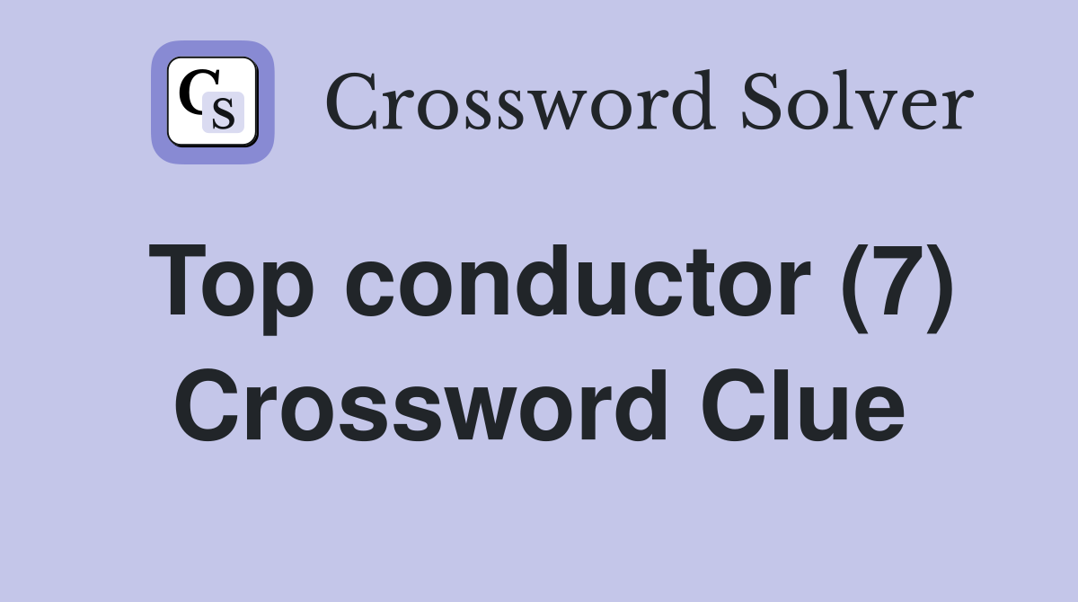 Top conductor (7) Crossword Clue