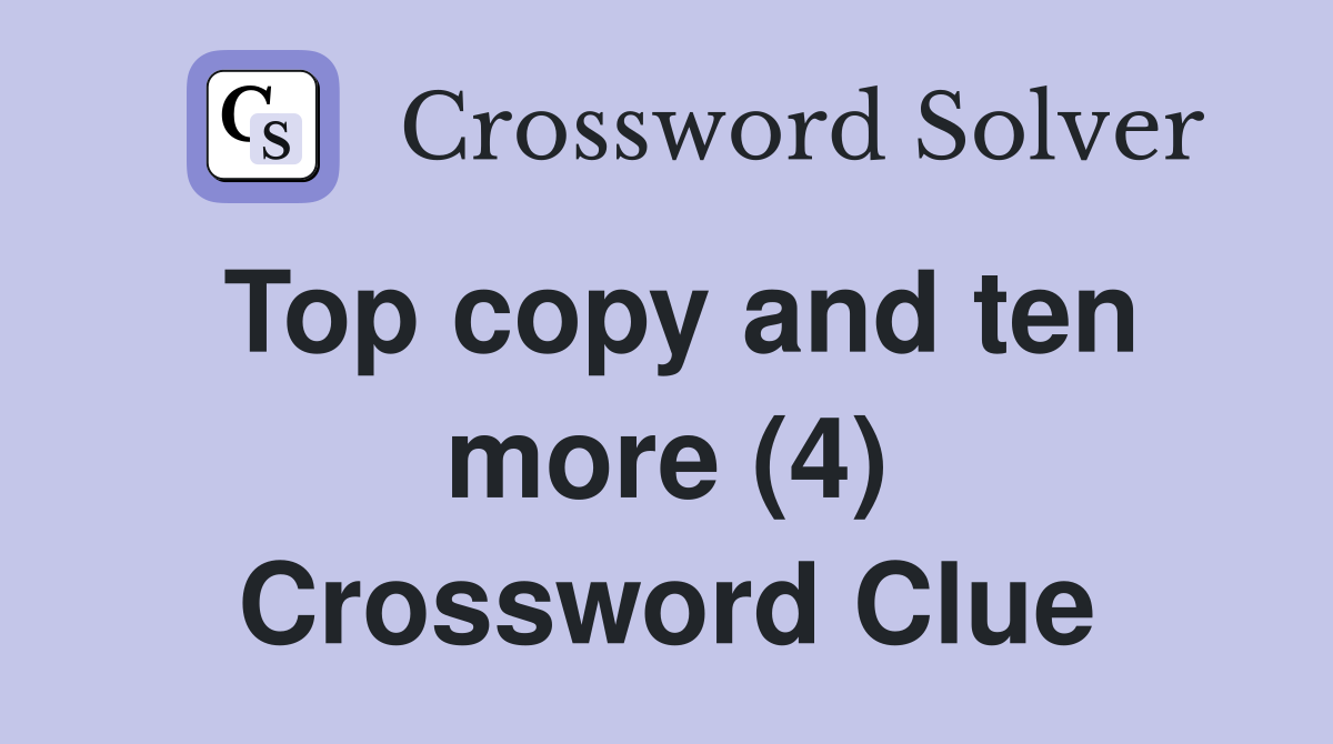 Top copy and ten more (4) Crossword Clue