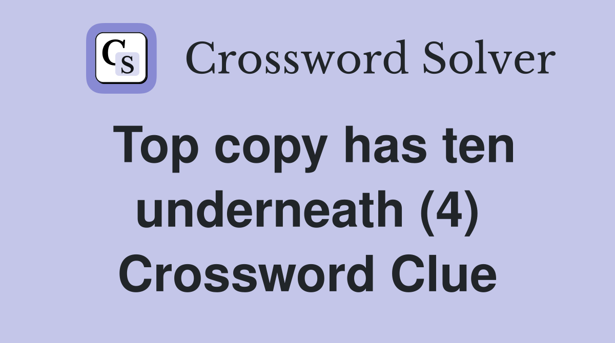 Top copy has ten underneath (4) Crossword Clue