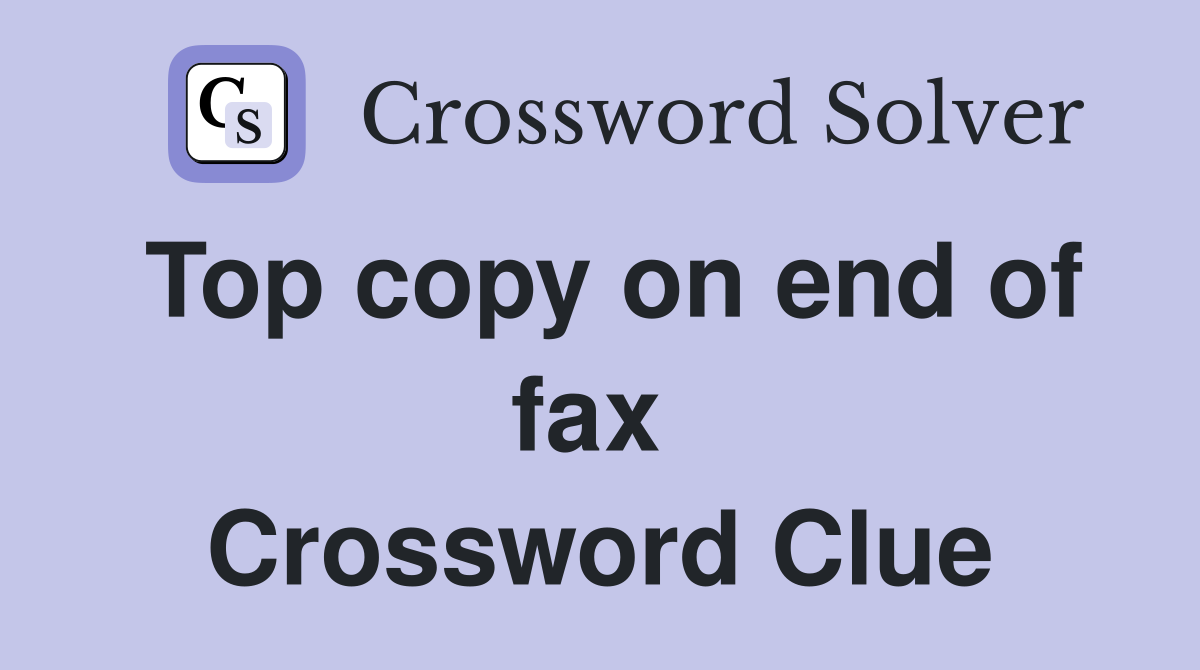 Top copy on end of fax  Crossword Clue