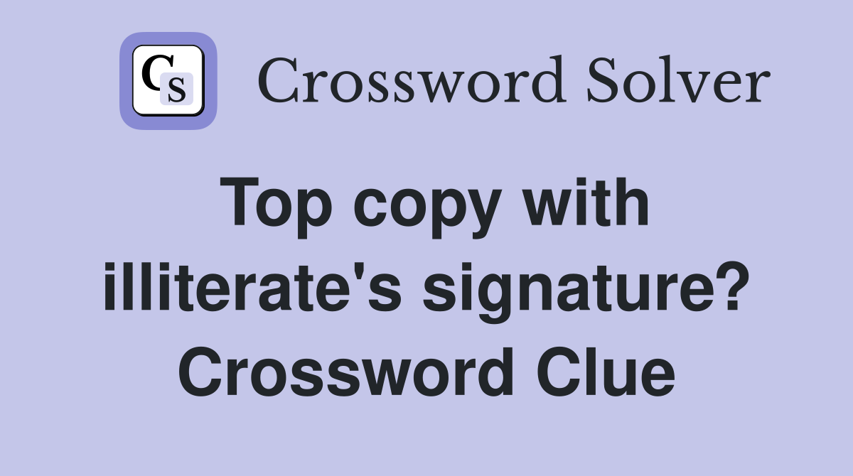 Top copy with illiterate's signature? Crossword Clue