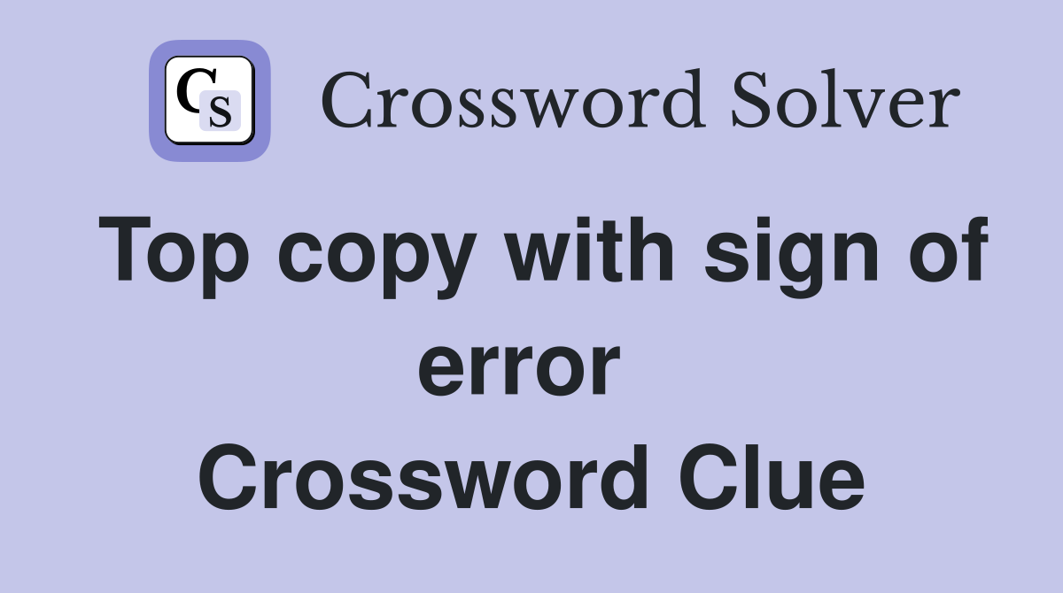Top copy with sign of error  Crossword Clue
