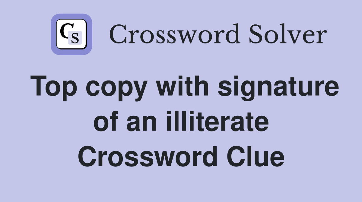 Top copy with signature of an illiterate Crossword Clue