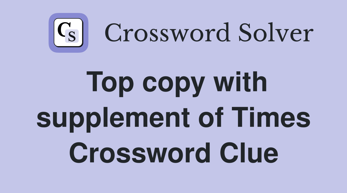 Top copy with supplement of Times Crossword Clue