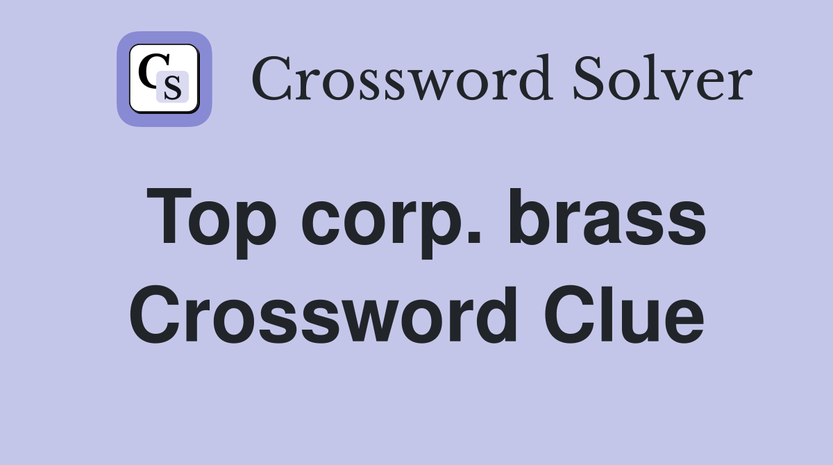 Top corp. brass Crossword Clue
