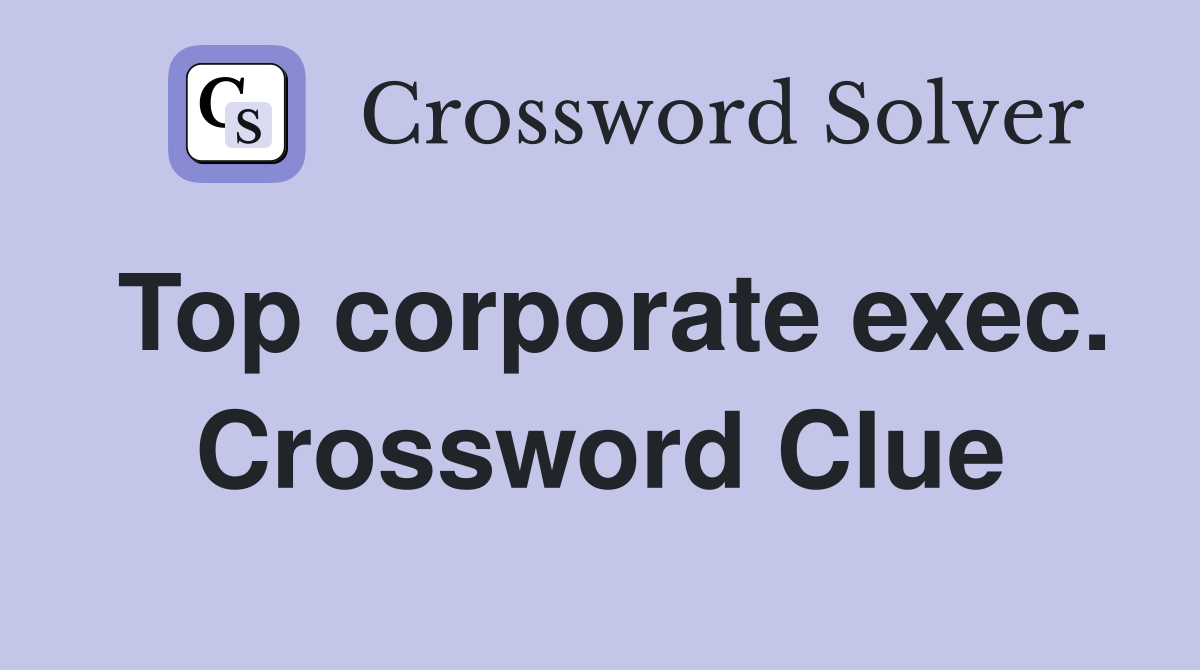 Top corporate exec. Crossword Clue