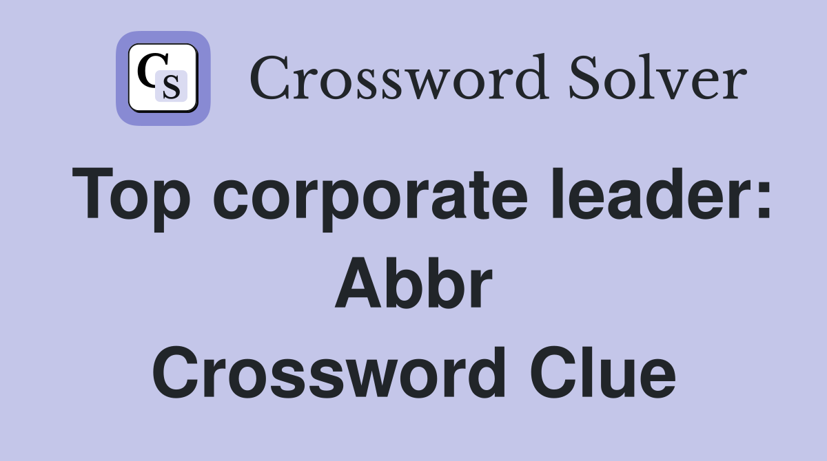 Top corporate leader: Abbr Crossword Clue