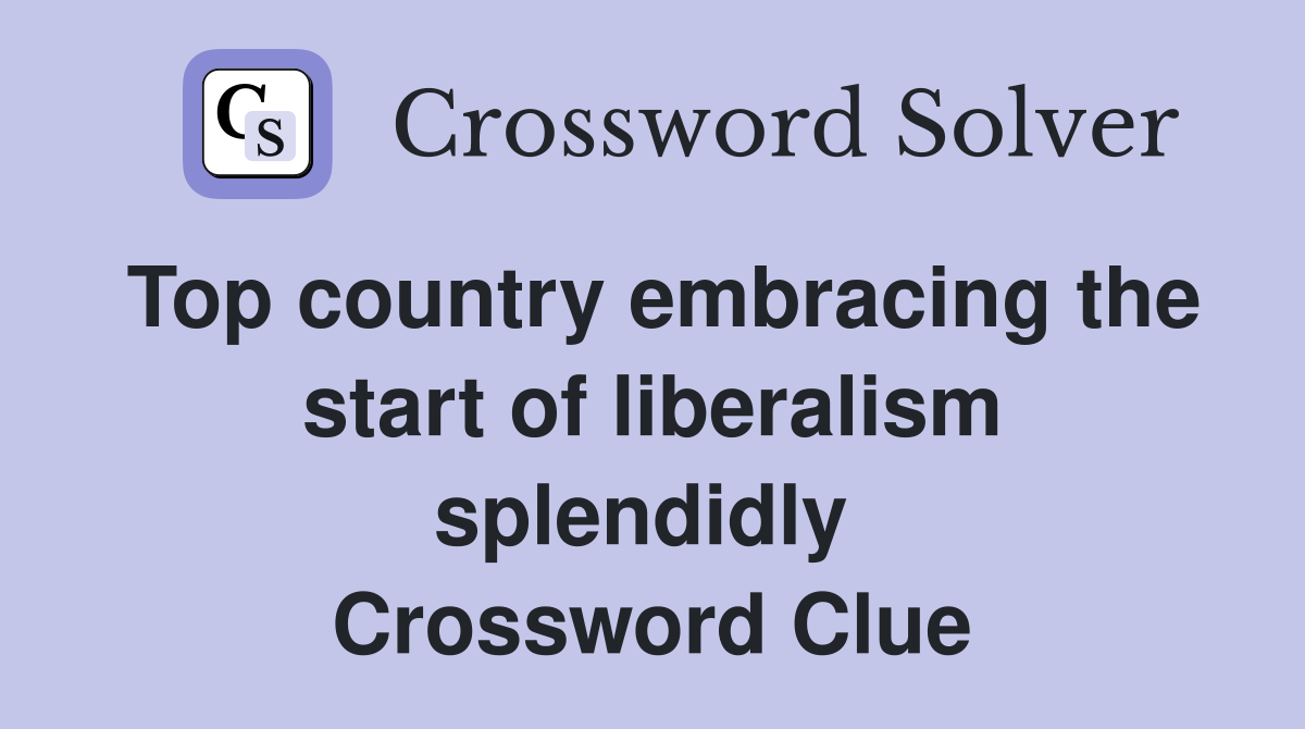 Top country embracing the start of liberalism splendidly  Crossword Clue