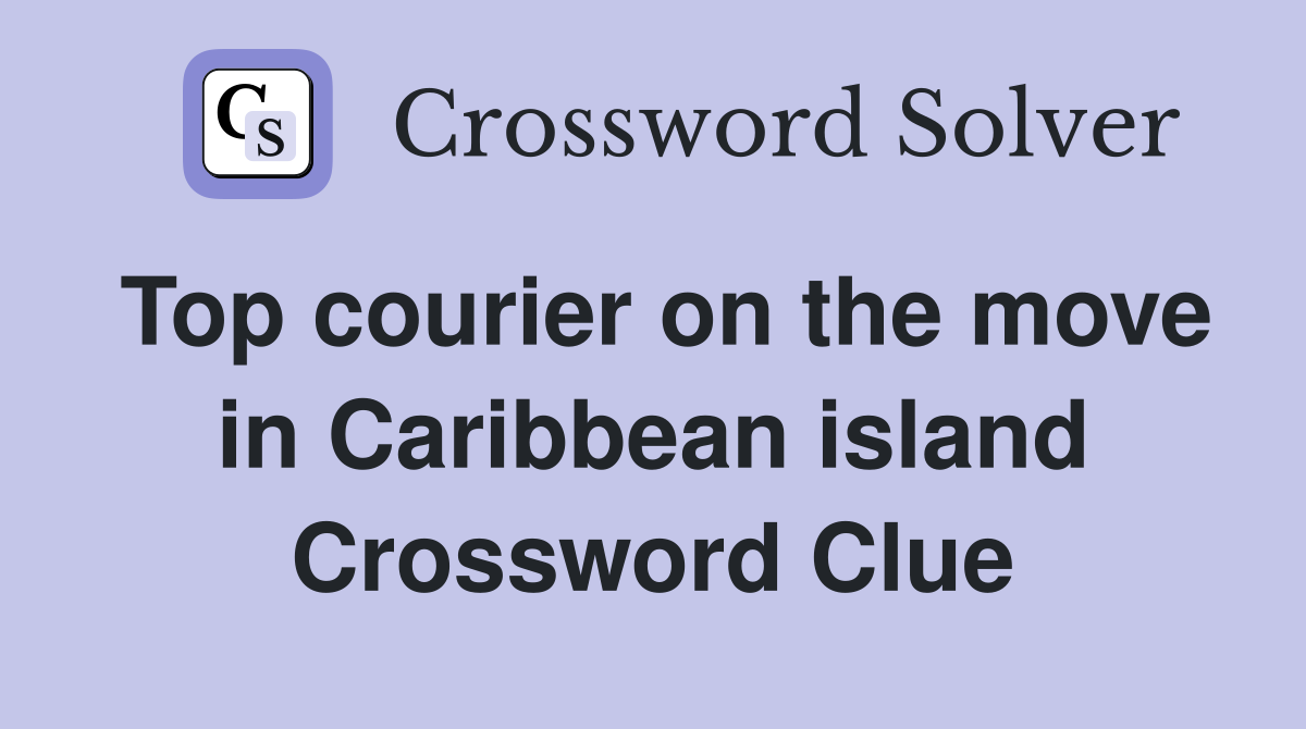 Top courier on the move in Caribbean island Crossword Clue