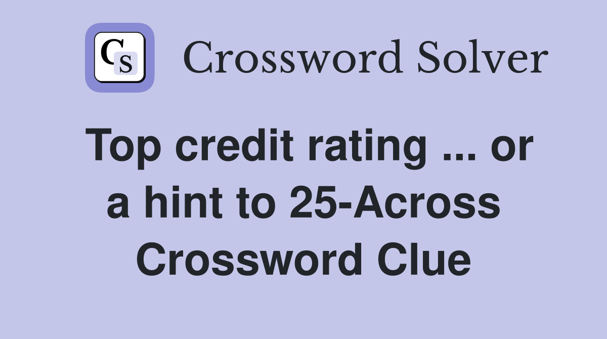 Top credit rating ... or a hint to 25-Across Crossword Clue