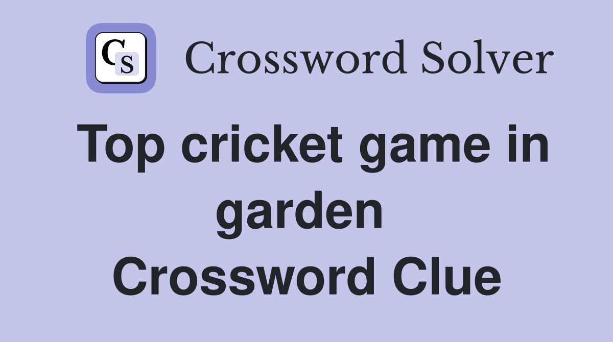 Top cricket game in garden  Crossword Clue