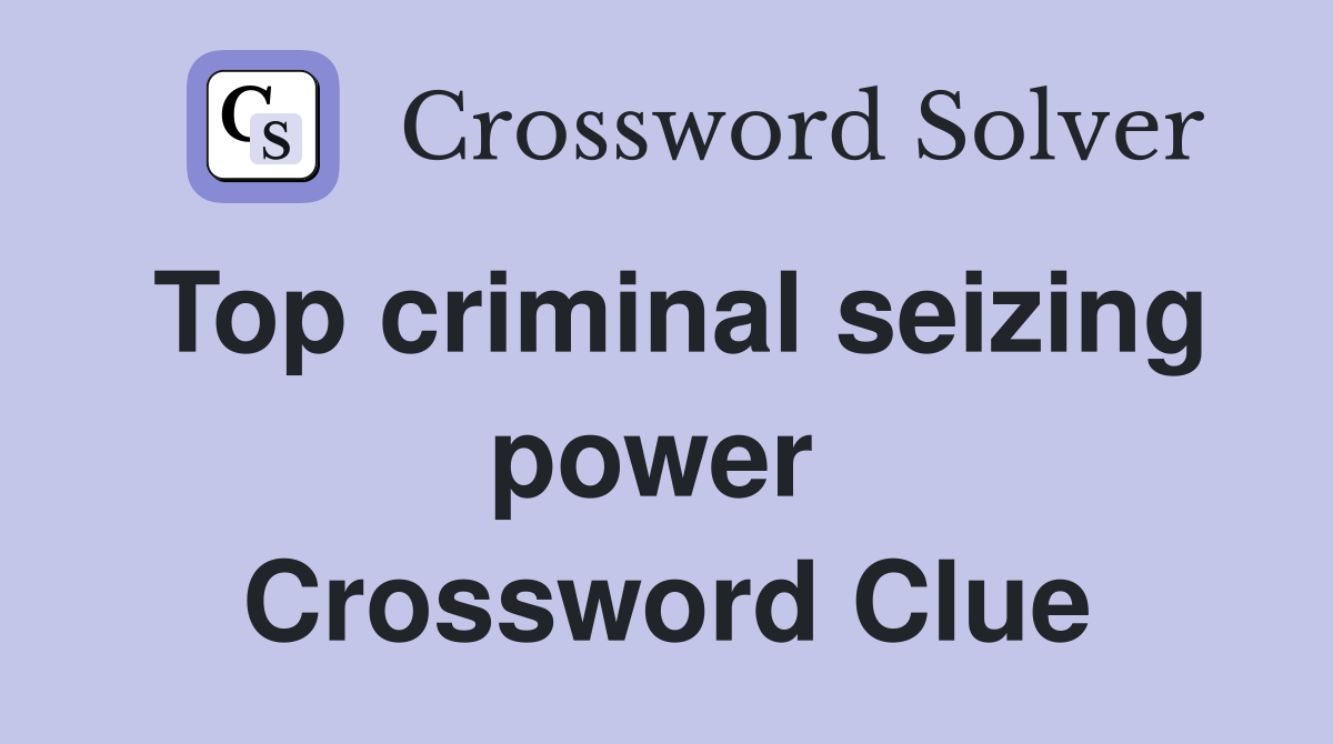 Top criminal seizing power  Crossword Clue