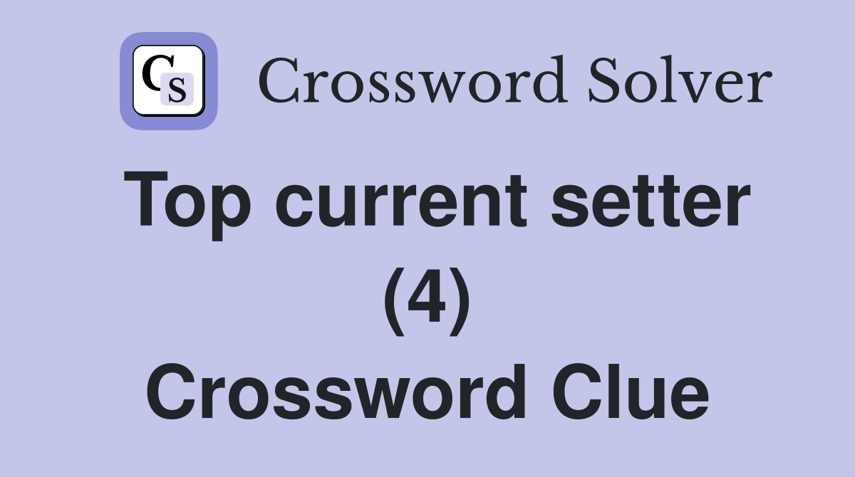 Top current setter (4) Crossword Clue